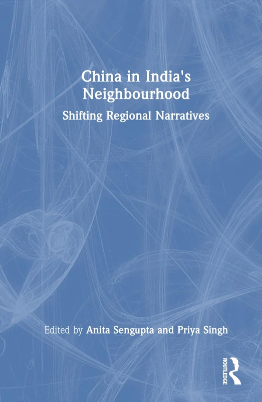 China in India's Neighbourhood: Shifting Regional Narratives