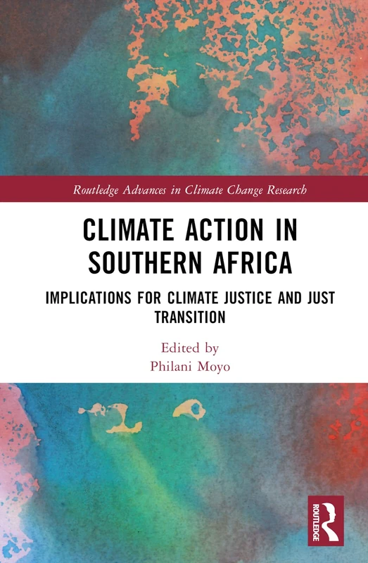 Climate Action in Southern Africa: Implications for Climate Justice and Just Transition (Routledge Advances in Climate Change Research)