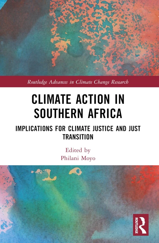Climate Action in Southern Africa: Implications for Climate Justice and Just Transition (Routledge Advances in Climate Change Research)