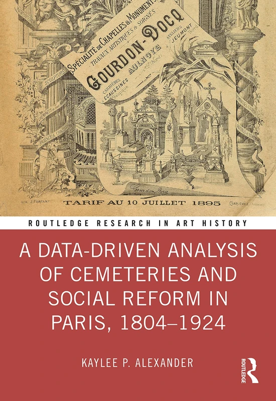 A Data-Driven Analysis of Cemeteries and Social Reform in Paris, 1804–1924 (Routledge Research in Art History)