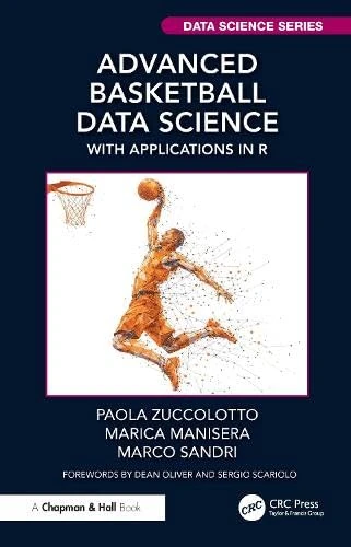 Advanced Basketball Data Science: With Applications in R (Chapman & Hall/CRC Data Science Series)