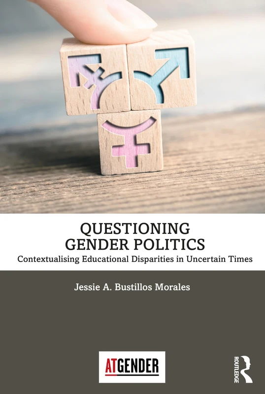 Questioning Gender Politics: Contextualising Educational Disparities in Uncertain Times (Teaching with Gender)