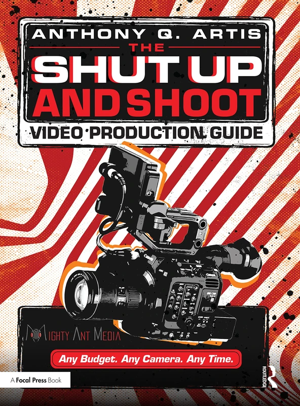 Routledge - The Shut Up and Shoot Video Production Guide