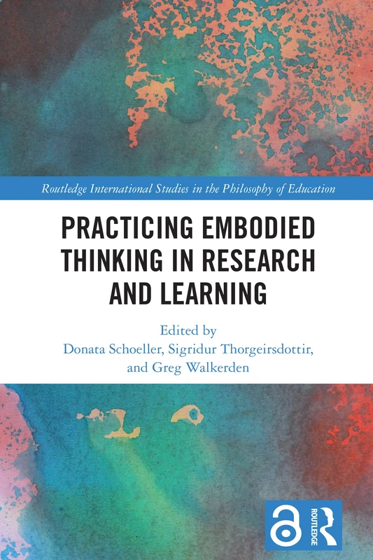 Practicing Embodied Thinking in Research and Learning (Routledge International Studies in the Philosophy of Education)