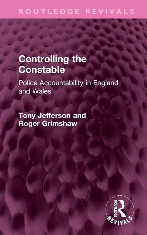 Controlling the Constable: Police Accountability in England and Wales (Routledge Revivals)