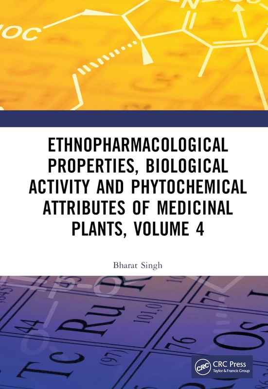 Ethnopharmacological Properties, Biological Activity and Phytochemical Attributes of Medicinal Plants Volume 4 (Ethnopharmacological Properties, ... Attributes of Medicinal Plants, 4)