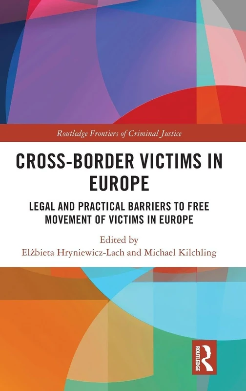 Cross-border Victims in Europe: Legal and Practical Barriers to Free Movement of Victims in Europe (Routledge Frontiers of Criminal Justice)