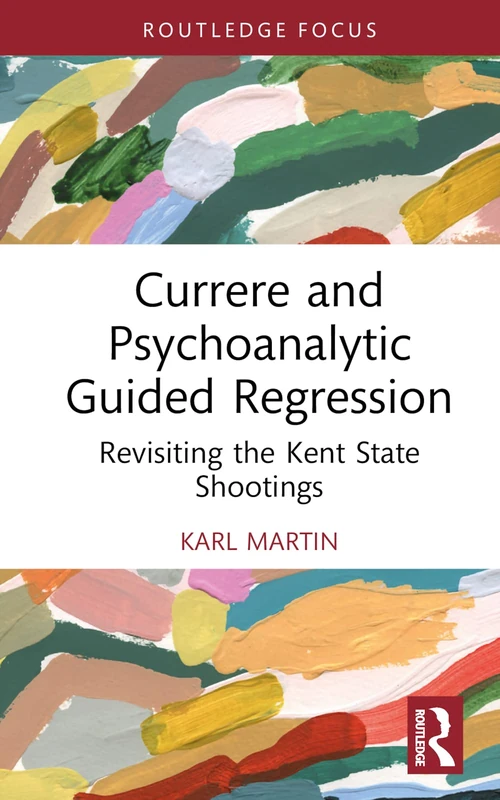 Currere and Psychoanalytic Guided Regression: Revisiting the Kent State Shootings (Studies in Curriculum Theory Series)