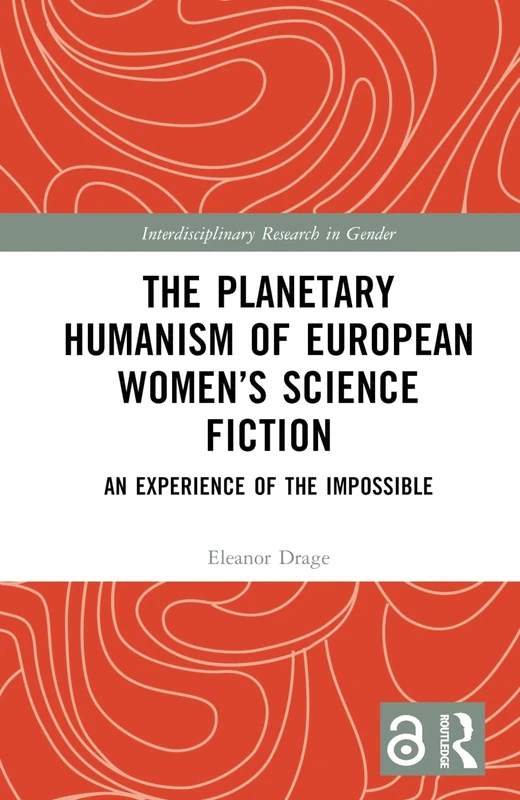 The Planetary Humanism of European Women’s Science Fiction: An Experience of the Impossible (Interdisciplinary Research in Gender)