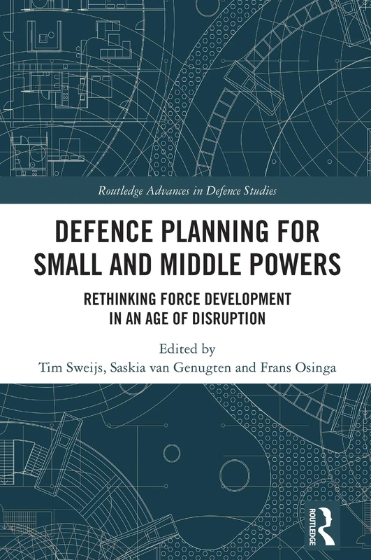 Defence Planning for Small and Middle Powers: Rethinking Force Development in an Age of Disruption (Routledge Advances in Defence Studies)