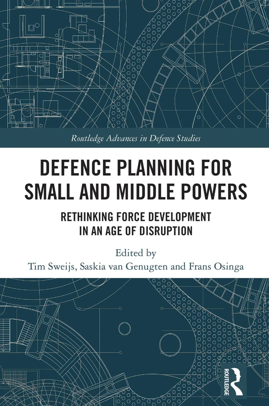 Defence Planning for Small and Middle Powers: Rethinking Force Development in an Age of Disruption (Routledge Advances in Defence Studies)