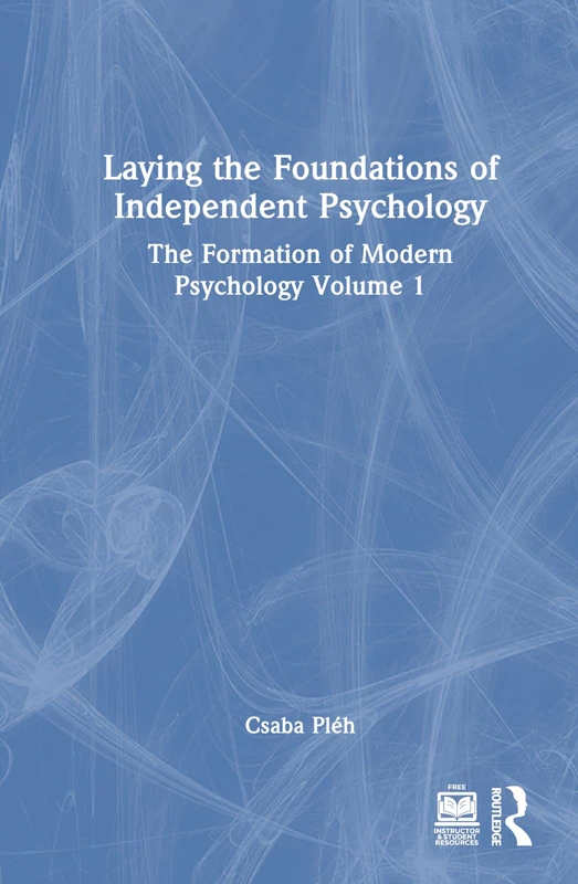 Laying the Foundations of Independent Psychology: The Formation of Modern Psychology Volume 1