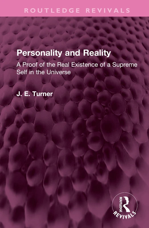 Personality and Reality: A Proof of the Real Existence of a Supreme Self in the Universe (Routledge Revivals)