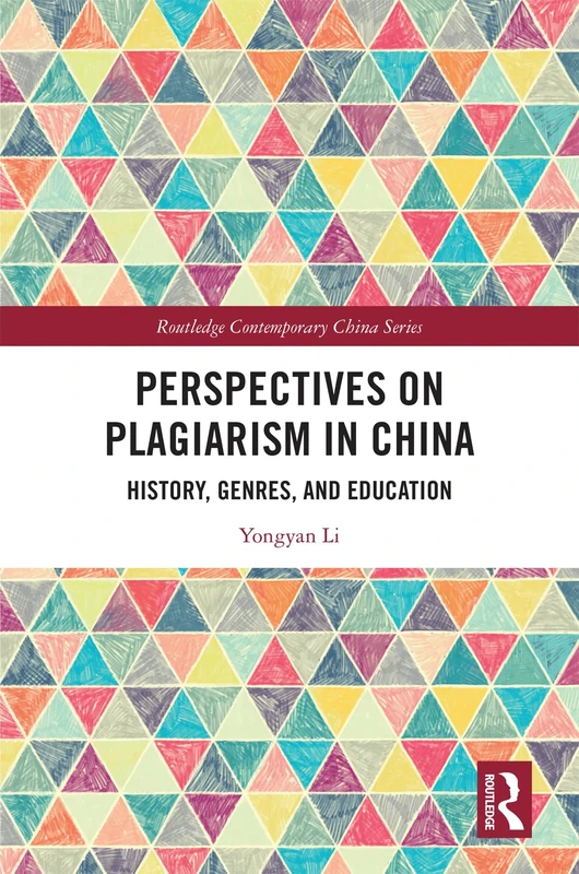 Perspectives on Plagiarism in China: History, Genres, and Education (Routledge Contemporary China Series)