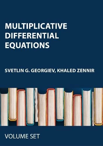 Multiplicative Differential Equations: Two Volume Set