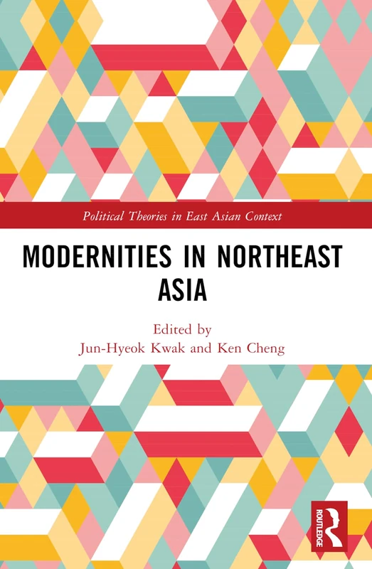 Modernities in Northeast Asia (Political Theories in East Asian Context)