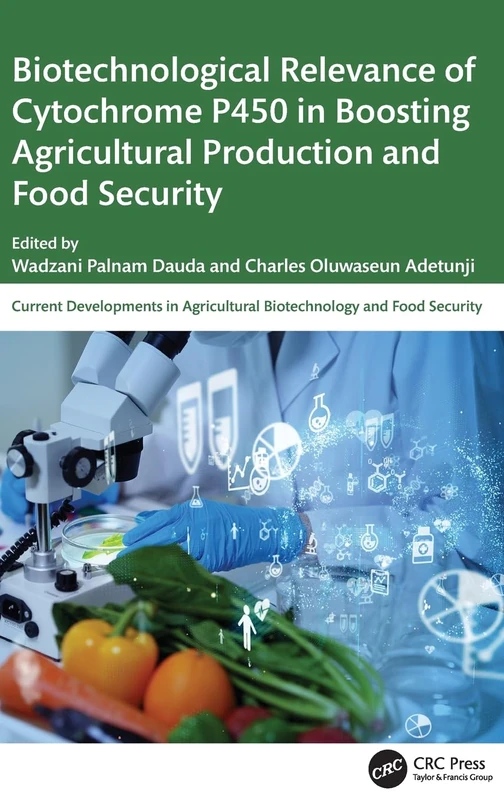 Biotechnological Relevance of Cytochrome P450 in Boosting Agricultural Production and Food Security (Current Developments in Agricultural Biotechnology and Food Security)