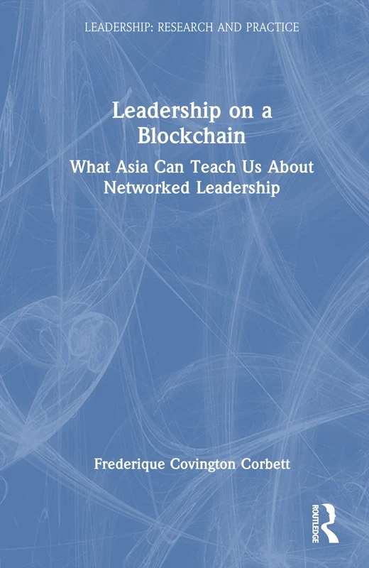 Leadership on a Blockchain: What Asia Can Teach Us About Networked Leadership (Leadership: Research and Practice) - Image 1