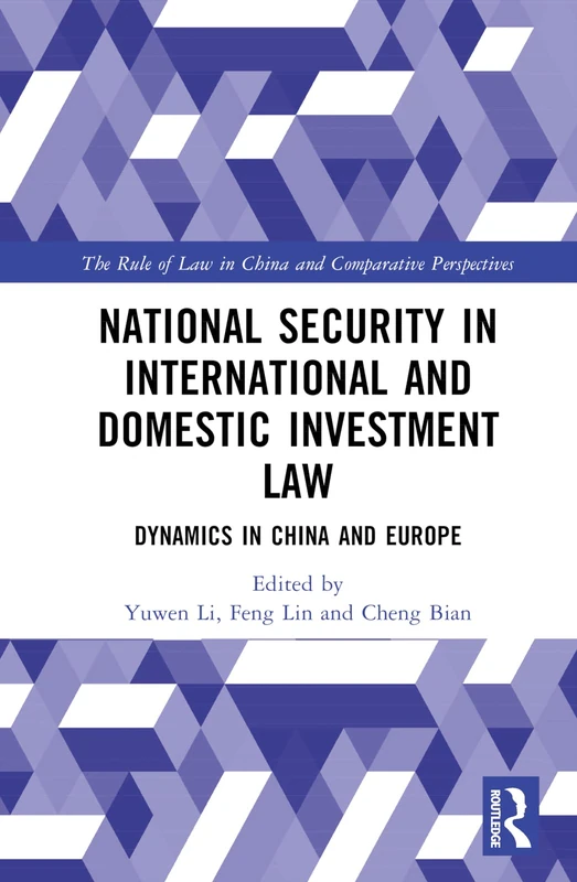 National Security in International and Domestic Investment Law: Dynamics in China and Europe (The Rule of Law in China and Comparative Perspectives)