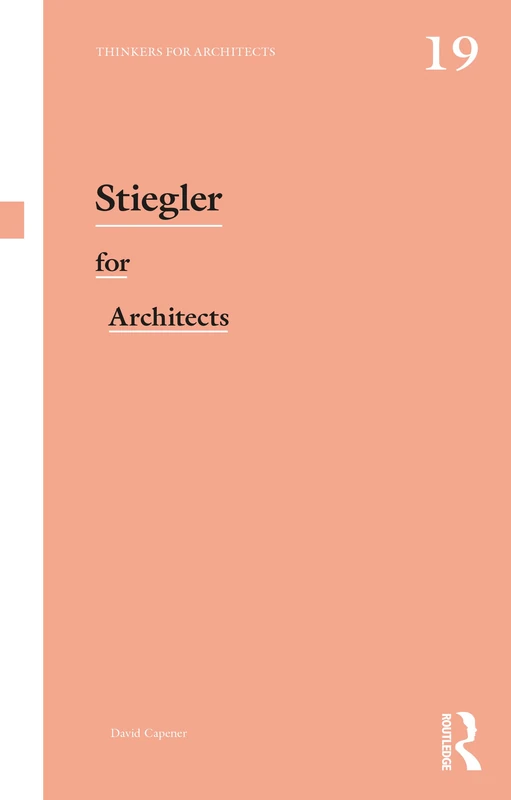 Stiegler for Architects (Thinkers for Architects)