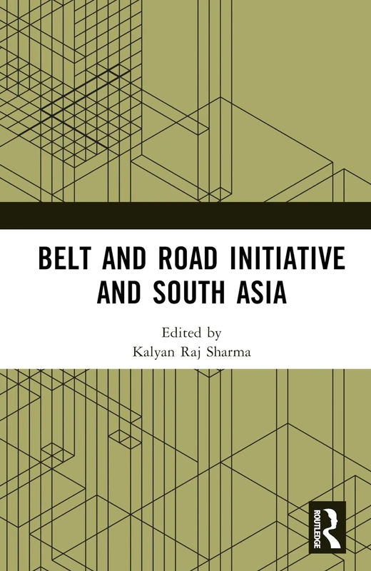 Routledge - Belt and Road Initiative and South Asia Book