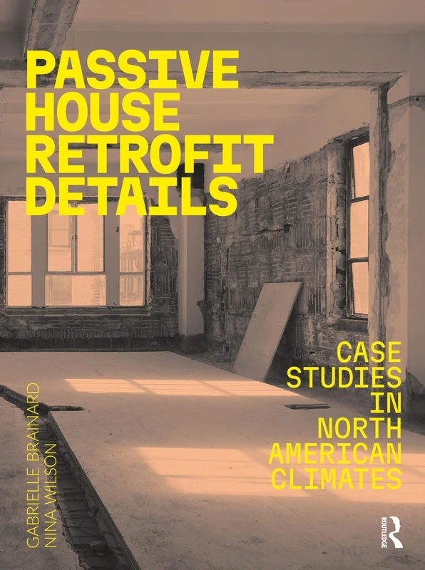 Passive House Retrofit Details: Case Studies in North American Climates