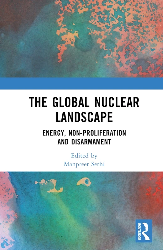 The Global Nuclear Landscape: Energy, Non-proliferation and Disarmament