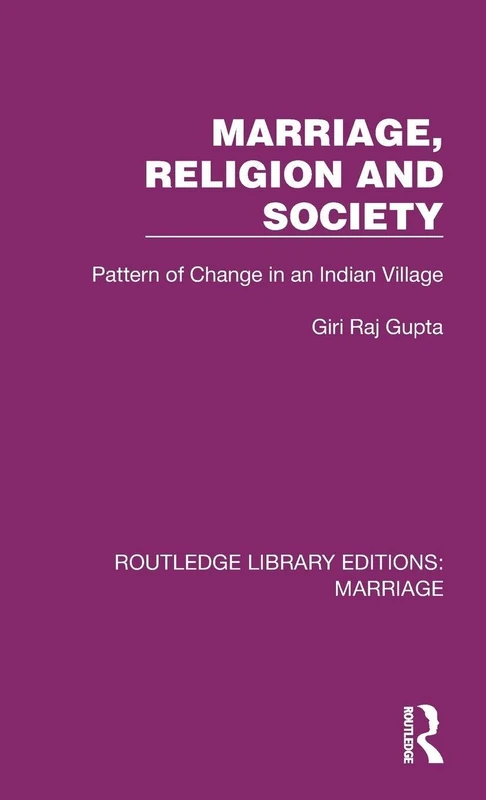 Marriage, Religion and Society: Pattern of Change in an Indian Village (Routledge Library Editions: Marriage)