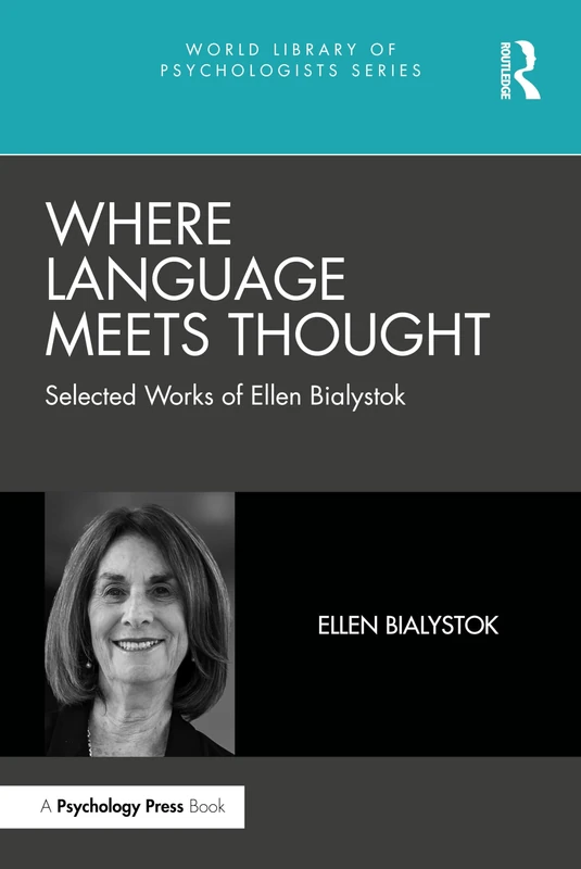 Where Language Meets Thought: Selected Works of Ellen Bialystok (World Library of Psychologists)