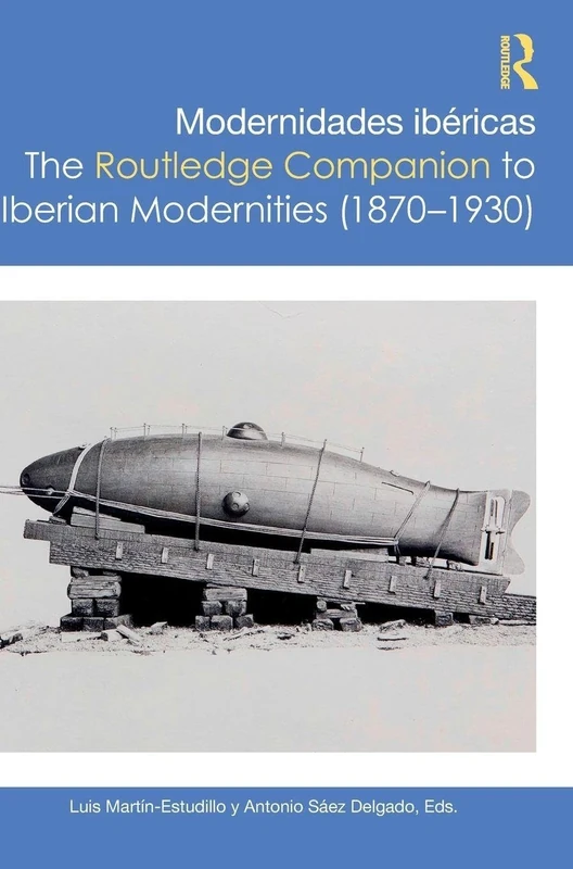 Modernidades ibéricas / The Routledge Companion to Iberian Modernities (1870–1930) (Routledge Companions to Hispanic and Latin American Studies)
