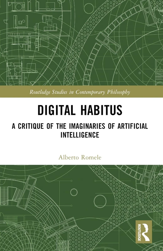 Digital Habitus: A Critique of the Imaginaries of Artificial Intelligence (Routledge Studies in Contemporary Philosophy) - Image 1
