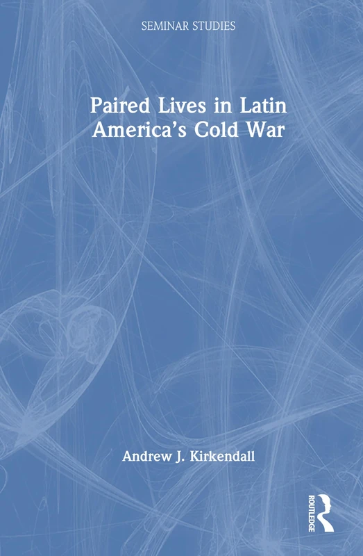 Paired Lives in Latin America's Cold War (Seminar Studies)