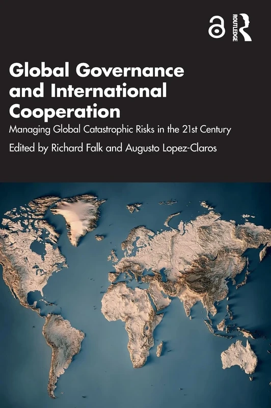 Global Governance and International Cooperation: Managing Global Catastrophic Risks in the 21st Century