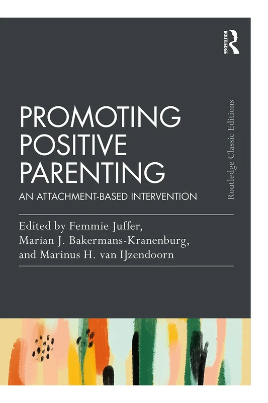 Promoting Positive Parenting: An Attachment-Based Intervention (Psychology Press & Routledge Classic Editions)