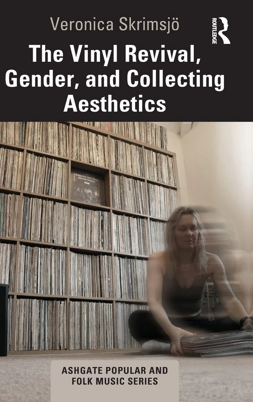 The Vinyl Revival, Gender, and Collecting Aesthetics (Ashgate Popular and Folk Music Series)