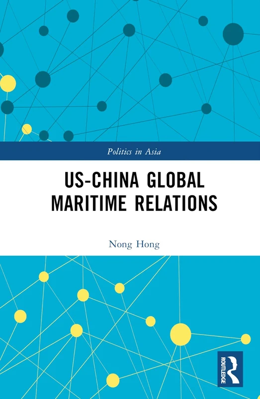 Routledge US-China Global Maritime Relations Politics in Asia