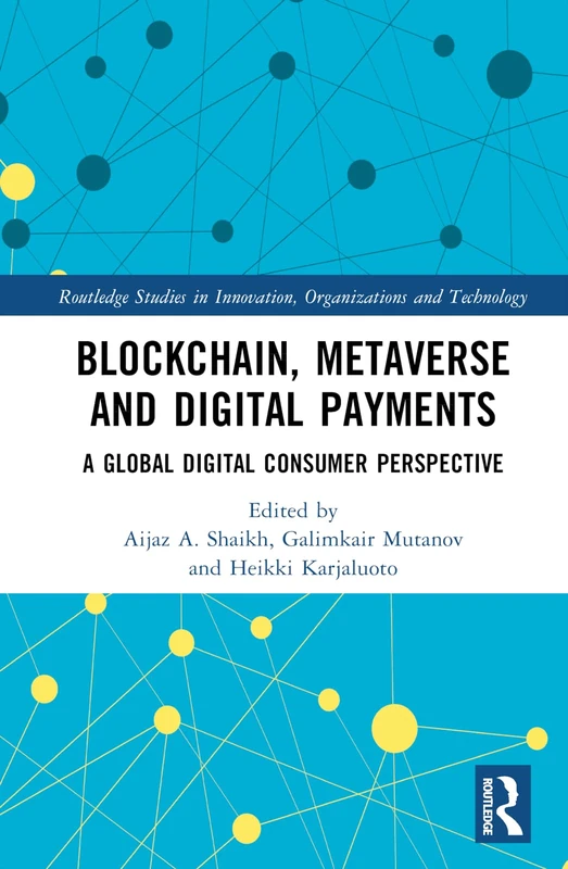 Blockchain, Metaverse, and Digital Payments: A Global Digital Consumer Perspective (Routledge Studies in Innovation, Organizations and Technology)