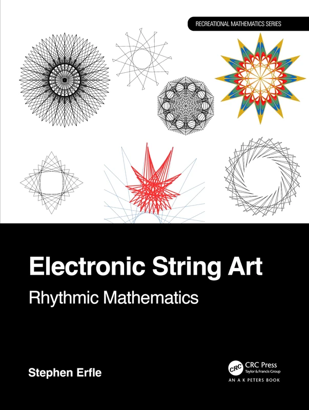 Electronic String Art: Rhythmic Mathematics (AK Peters/CRC Recreational Mathematics Series)