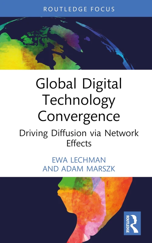 Global Digital Technology Convergence: Driving Diffusion via Network Effects (Routledge Focus on Business and Management) - Image 1