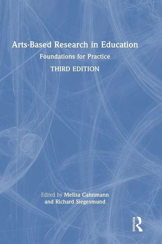 Routledge Arts-Based Research in Education: Foundations for Practice