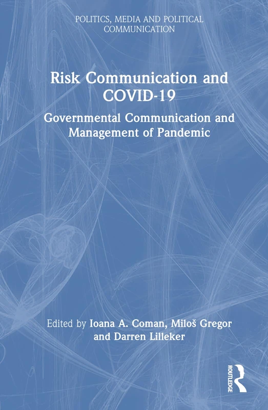 Risk Communication and COVID-19: Governmental Communication and Management of Pandemic (Politics, Media and Political Communication)