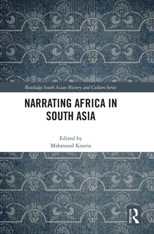 Narrating Africa in South Asia (Routledge South Asian History and Culture Series)