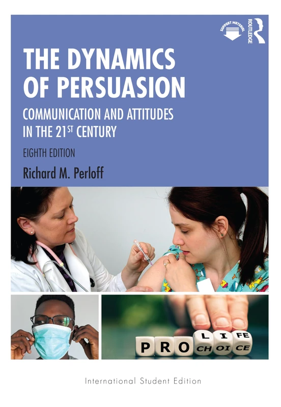 The Dynamics of Persuasion: Communication and Attitudes in the 21st Century (Routledge Communication Series)
