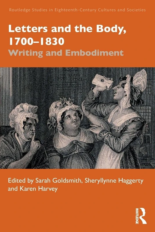 Letters and the Body, 1700–1830: Writing and Embodiment (Routledge Studies in Eighteenth-Century Cultures and Societies)