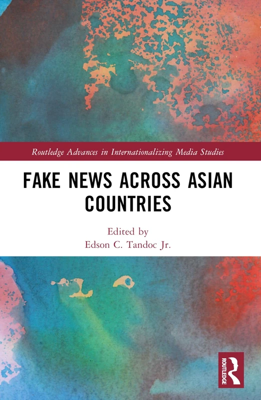 Fake News Across Asian Countries (Routledge Advances in Internationalizing Media Studies)