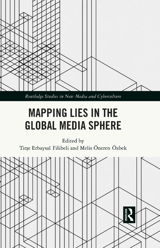 Mapping Lies in the Global Media Sphere (Routledge Studies in New Media and Cyberculture)