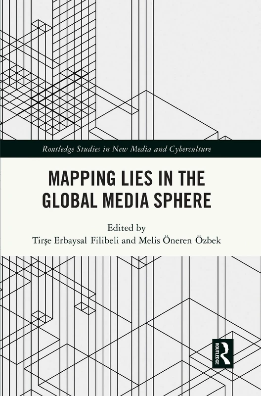 Mapping Lies in the Global Media Sphere (Routledge Studies in New Media and Cyberculture)