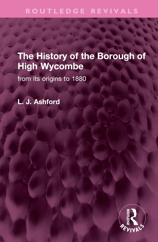The History of the Borough of High Wycombe: from its origins to 1880 (Routledge Revivals)