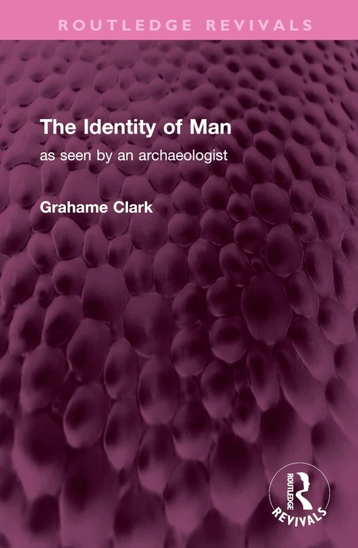 The Identity of Man: as seen by an archaeologist (Routledge Revivals)