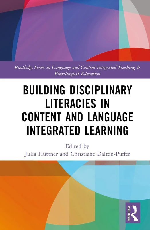 Building Disciplinary Literacies in Content and Language Integrated Learning (Routledge Series in Language and Content Integrated Teaching & Plurilingual Education)